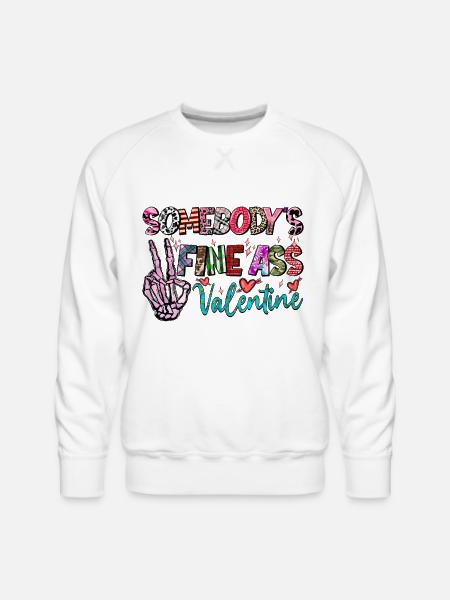 Somebodys Fine Ass Valentine - Men's Premium Sweatshirt - white