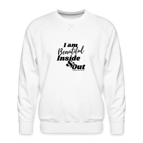 I am Beautiful - Inside and Out | Black Type - Men's Premium Sweatshirt