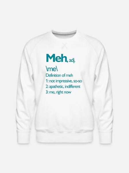 Meh right now - Men's Premium Sweatshirt - white