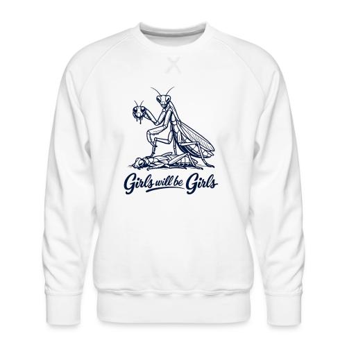 Girls Will Be Girls Praying Mantis Humor - Men's Premium Sweatshirt