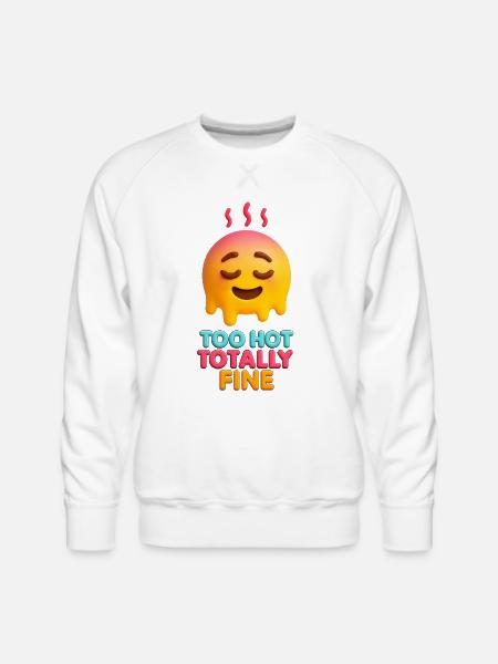 Too Hot Totally Fine Face - Men's Premium Sweatshirt - white
