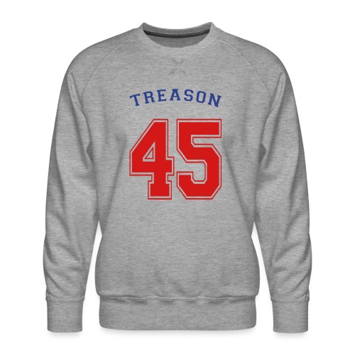 Treason 45 T-shirt - Men's Premium Sweatshirt