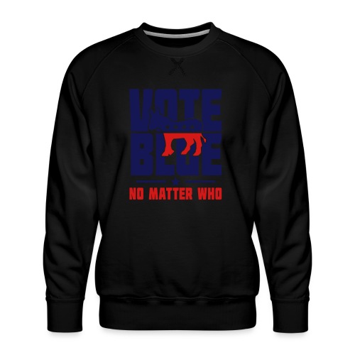 Vote Blue No Matter Who - Men's Premium Sweatshirt