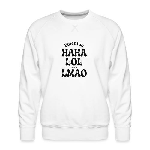 Fluent in HAHA LOL LMAO Funny Humor-Bilingual Joke - Men's Premium Sweatshirt