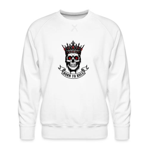 Born to Rule Skull King - Men's Premium Sweatshirt