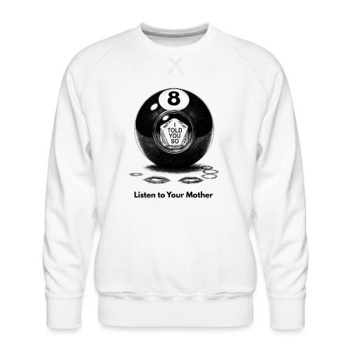 Sarcastic Mom T-Shirt Magic 8-Ball Oracle - Men's Premium Sweatshirt