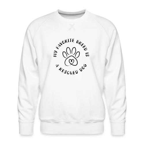 Favorite breed? Rescued dog! - Men's Premium Sweatshirt