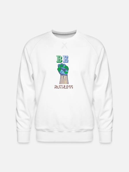 BE RUTHLESS - Men's Premium Sweatshirt - white