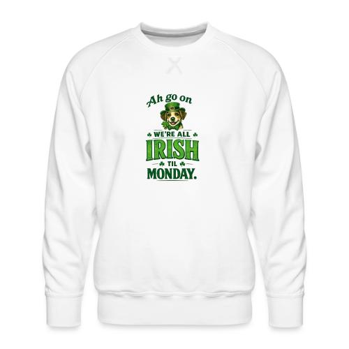 St. Patrick’s Day Dog T-Shirt – We’re All Irish - Men's Premium Sweatshirt