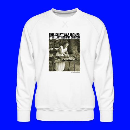 Ironed By Hillary - Men's Premium Sweatshirt