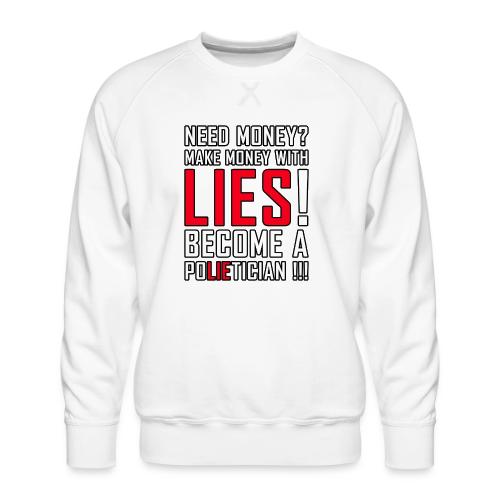 Lies Pay: Become a PoLIEtician Satire - Men's Premium Sweatshirt
