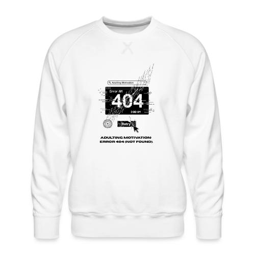 Adulting Motivation: Error 404 T-Shirt - Men's Premium Sweatshirt
