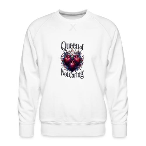 Queen of Not Caring T-Shirt - Men's Premium Sweatshirt