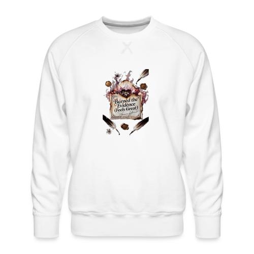 Burned the Evidence (Feels Great) T-Shirt - Men's Premium Sweatshirt