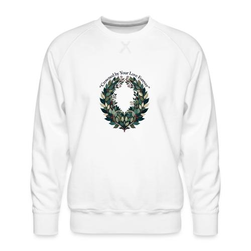 Crowned by Your Love Forever Laurel Wreath T-Shirt - Men's Premium Sweatshirt