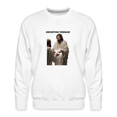 Doubting Thomas Resurrection T Shirt, Gift - Men's Premium Sweatshirt