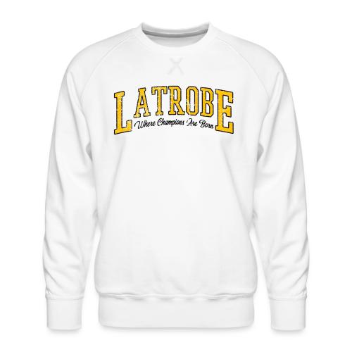 Latrobe - Where Champions Are Born (Light) - Men's Premium Sweatshirt