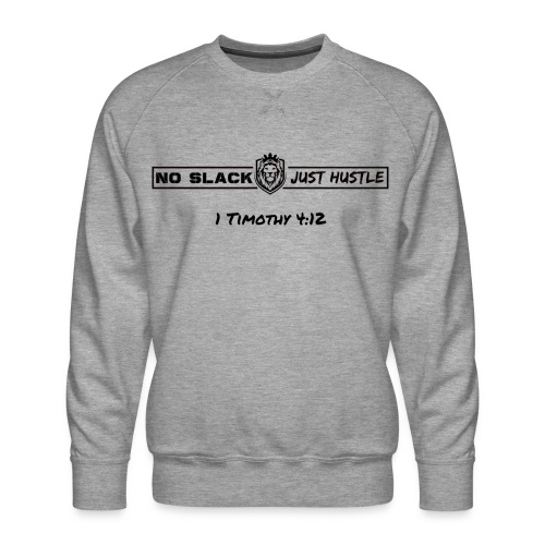 No Slack Just Hustle (All Black Logo) - Men's Premium Sweatshirt