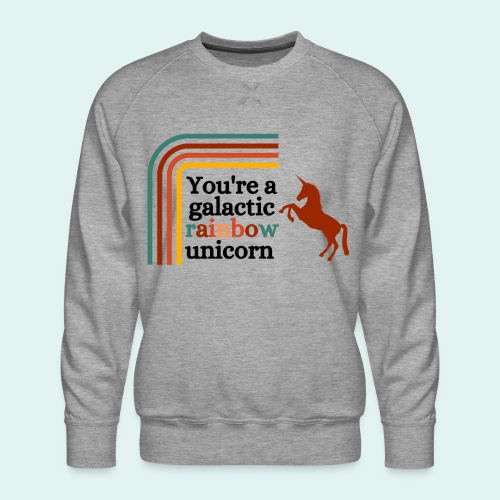 You're a galactic rainbow unicorn - Men's Premium Sweatshirt