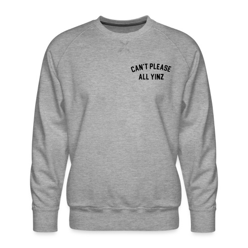 Cant Please All Yinz (Black Print)(LB) - Men's Premium Sweatshirt