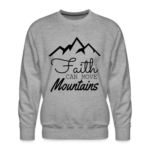 Faith Can Move Mountains - Men's Premium Sweatshirt