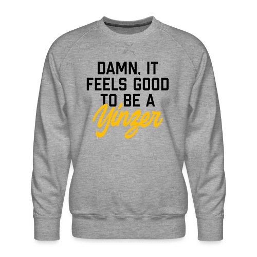 Damn, It Feels Good to be a Yinzer (Light) - Men's Premium Sweatshirt
