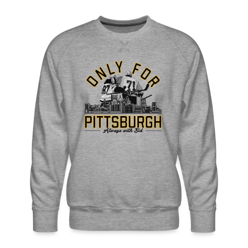 Only For Pittsburgh, Always With Sid - Men's Premium Sweatshirt