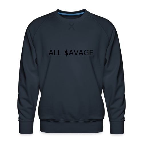 ALL $avage - Men's Premium Sweatshirt