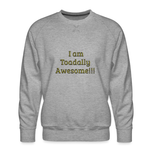 I am Toadally Awesome - Men's Premium Sweatshirt