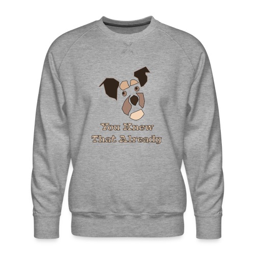 You Knew That Already: Attitude Dog - Men's Premium Sweatshirt