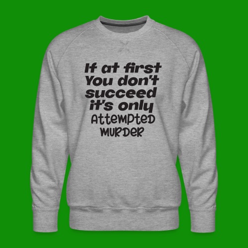 If At First You Don't Succeed - Men's Premium Sweatshirt