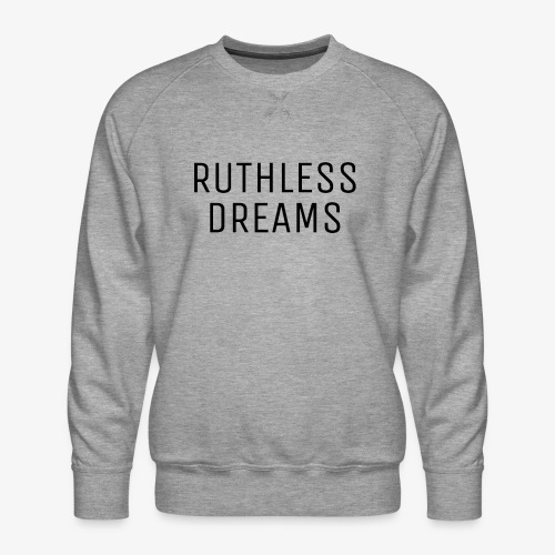 Ruthless Dreams - Men's Premium Sweatshirt