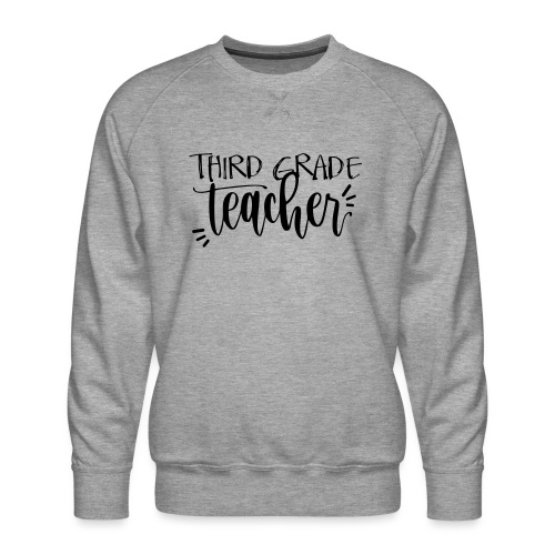 Third Grade Teacher T-Shirts - Men's Premium Sweatshirt