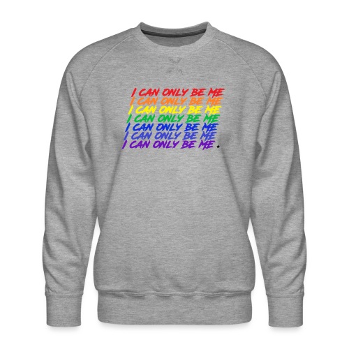 I Can Only Be Me (Pride) - Men's Premium Sweatshirt