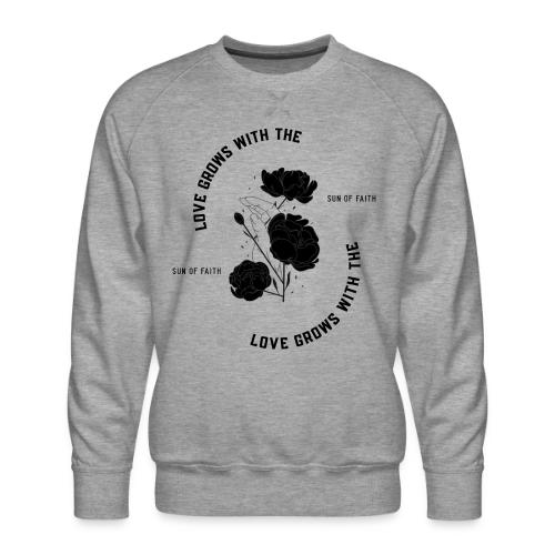 Love Grows With The Sun Of Faith - Men's Premium Sweatshirt