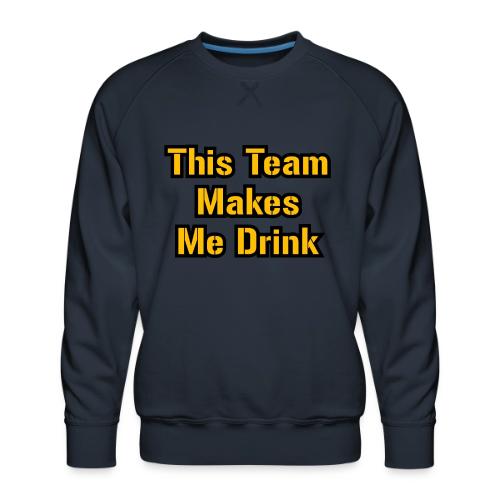 This Team Makes Me Drink (Football) - Men's Premium Sweatshirt