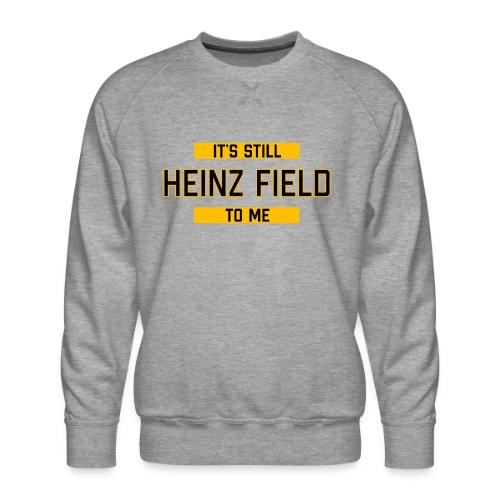 It's Still Heinz Field To Me (On Light) - Men's Premium Sweatshirt