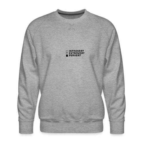 □ Introvert □ Extrovert ■ Pervert - Men's Premium Sweatshirt