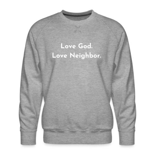 Love God. Love Neighbor 2.0 - Men's Premium Sweatshirt