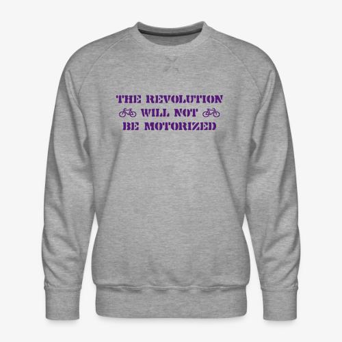 The Revolution Will Not Be Motorized - Men's Premium Sweatshirt