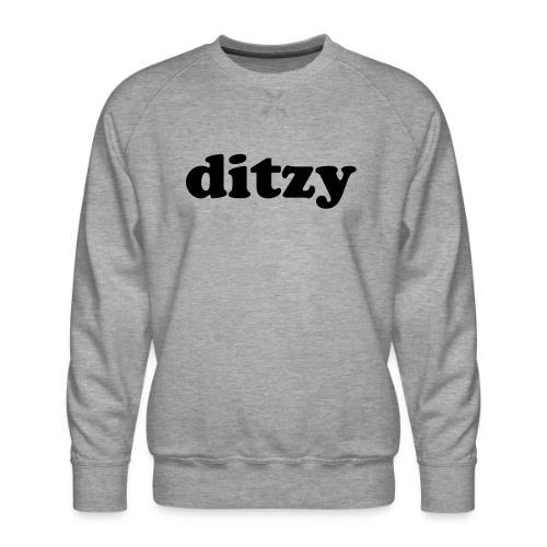 Funny Quotes - Ditzy - Men's Premium Sweatshirt