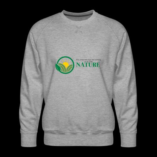 What is the NATURE of NATURE? It's MANUFACTURED! - Men's Premium Sweatshirt