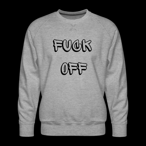 Fuck Off (feat. Kole Reynolds) - Men's Premium Sweatshirt