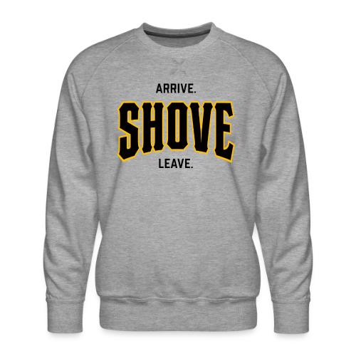 Arrive Shove Leave on Light - Men's Premium Sweatshirt