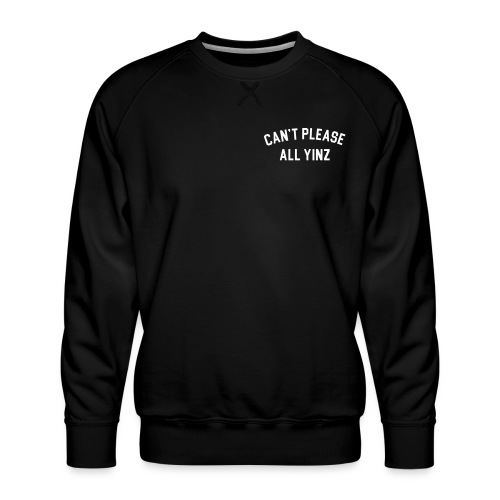Can't Please All Yinz (White Print) (LB) - Men's Premium Sweatshirt