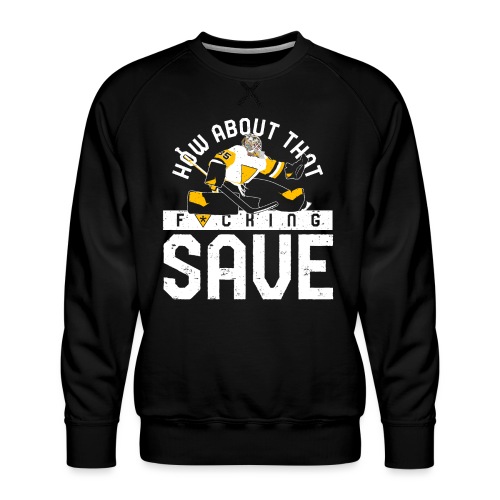 How About That F–ing Save - Men's Premium Sweatshirt