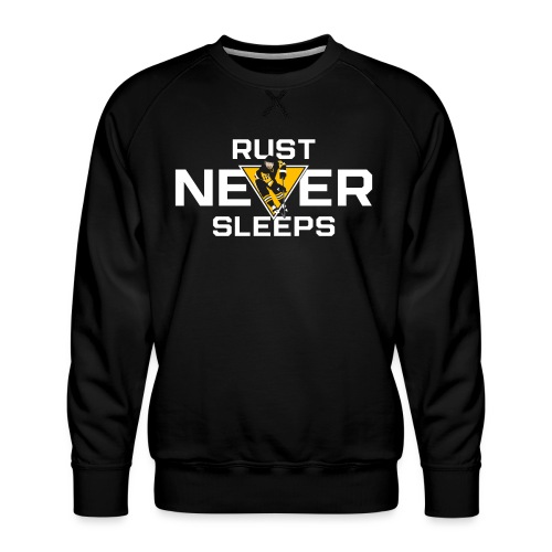 Rust Never Sleeps - Men's Premium Sweatshirt