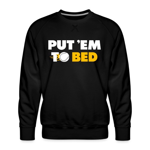 Put 'Em To Bed - Men's Premium Sweatshirt