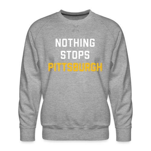 nothing stops pittsburgh - Men's Premium Sweatshirt