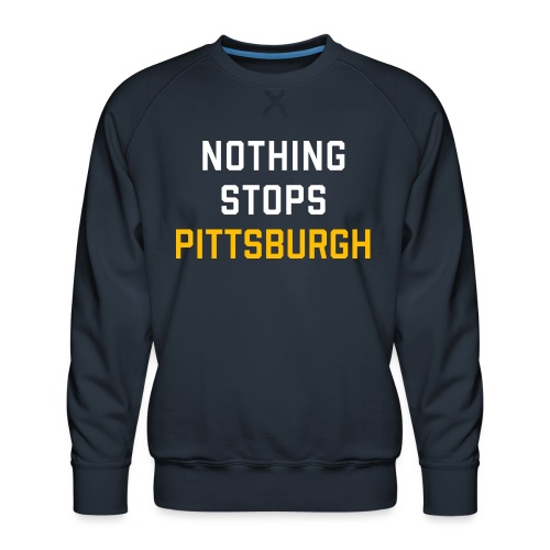 nothing stops pittsburgh - Men's Premium Sweatshirt